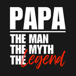 Papa The Man The Myth The Legend Fathers Day Dad Gift T-Shirt