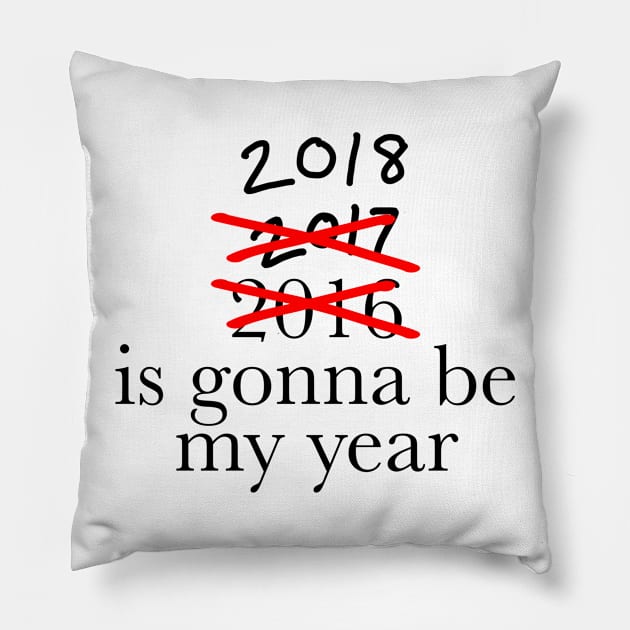 2018 is going to be my year Pillow by WhyStillSingle