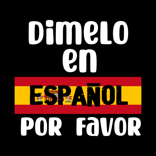 Dimelo en espanol por favor - Tell me in Spanish Por Favor by TeamLAW