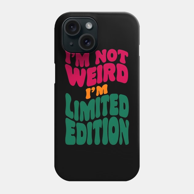 I'm not weird, I'm limited edition Phone Case by SimpliPrinter