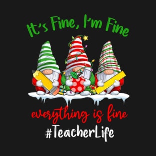 I'm Fine Everything Is Fine Teacher Life Gnome Christmas T-Shirt