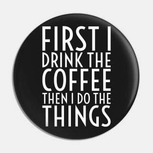 First I Drink The Coffee - White Text Pin