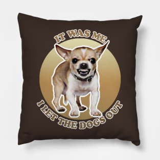 It Was Me - I Let The Dog Out Pillow