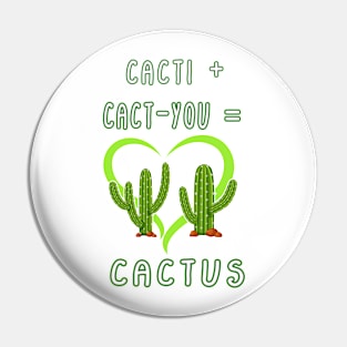 CACTI + CACT-YOU = CACTUS funny gift for lovers Pin