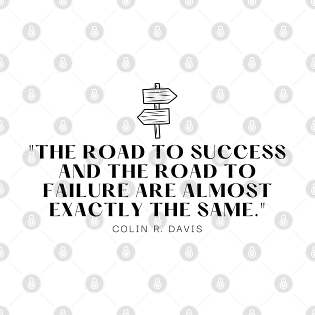 "The road to success and the road to failure are almost exactly the same." - Colin R. Davis Inspirational Quote by InspiraPrints