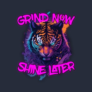 Grind Now Shine later Blue Eyed Tiger T-Shirt