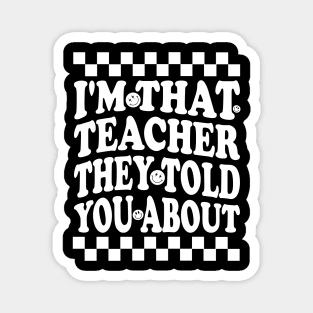 humor I'm That Teacher They Told You About teacher funny Magnet