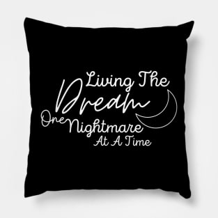 Living The Dream One Nightmare At A Time Pillow