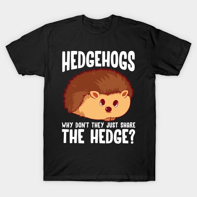 Why Don't They Just Share The Hedge Pun Cute Hedgehog Shirt Why Don't They Just Share The Hedge Pun Cute Hedgehog Shirt
