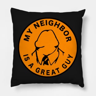 My Neighbor is a Great Guy Pillow