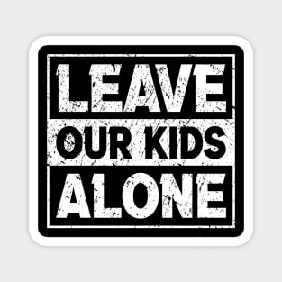 Original  Leave Our Kids Alone Magnet