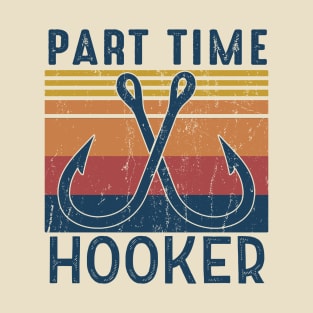 Part time hooker Fishing Lover Gift For Fisherman T-Shirt