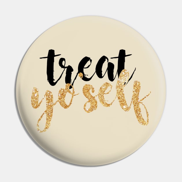 Treat Yo Self Black and Gold Pin by lolosenese