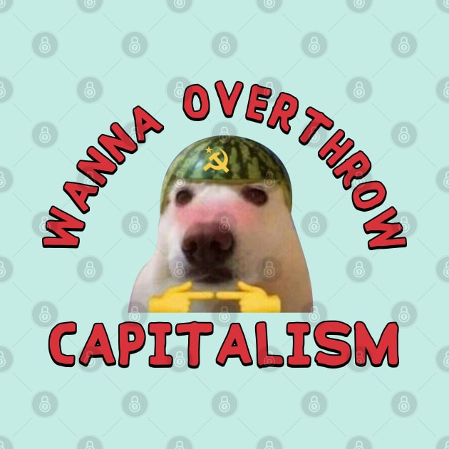 Wanna Overthrow Capitalism - Leftist Meme by Football from the Left