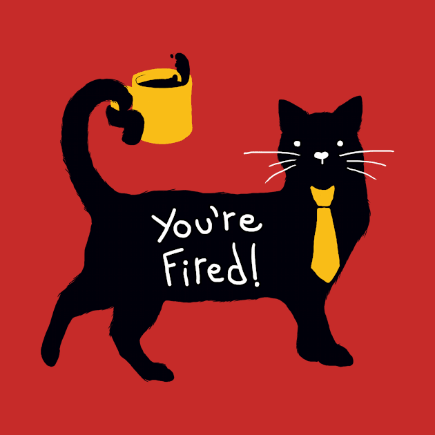 You're Fired! by Tobe_Fonseca