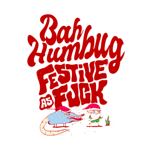 Bah Humbug - Festive as Fuck T-Shirt