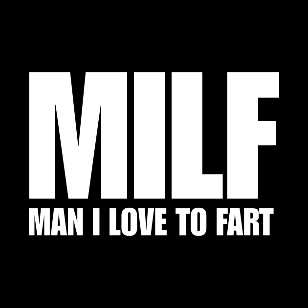 MAN I LOVE TO FART by TheCosmicTradingPost