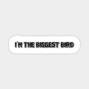 I'm the biggest bird Magnet