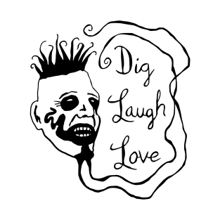 Dig Laugh Love T-Shirt