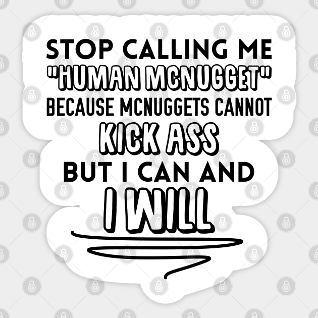 Stop Calling Me Human Mcnugget Short People Sticker Teepublic Au Within 60 seconds, we will give you the full name of the phone's owner. teepublic