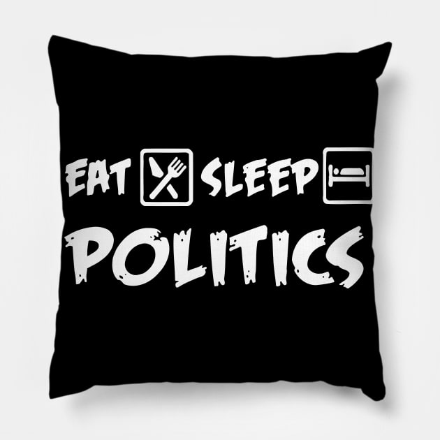 Eat Sleep Politics Pillow by Mariteas