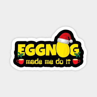 Eggnog Made Me Do It, Egg Milk Punch - Funny Christmas Magnet