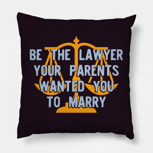 Be the Lawyer your parents wanted you to marry Version 2 Pillow by Teeworthy Designs