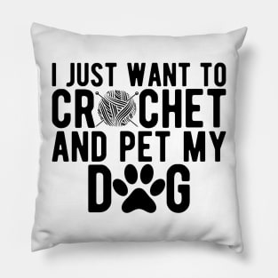 Crochet - I just want to crochet and pet my dog Pillow