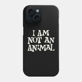 I Am Not An Animal Phone Case