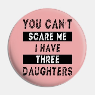 You can't scare me I have three daughters Pin