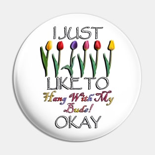 Funny Gardener Quote: I Just Like TO Hang With My Buds Okay! Cute Spring Flowers Pin