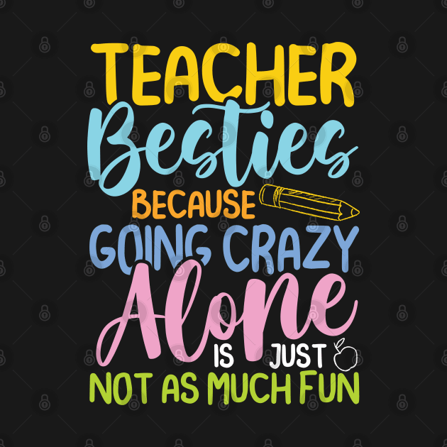 Teacher Besties Because Going Crazy Alone Is Not Fun -Teacher by AngelBeez29