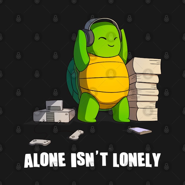 Alone Isn't Lonely Music Gaming Reading Anime Turtle by Dojaja