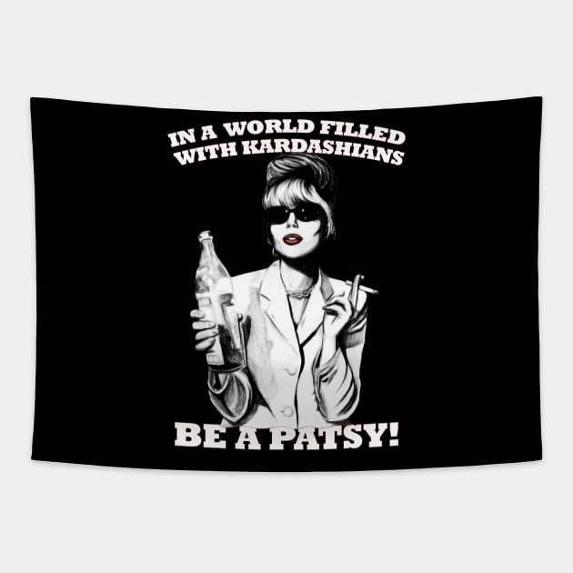 In A World Filled With Kardashians Be A Patsy Tapestry by chaxue