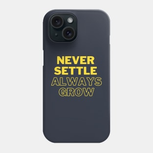 Never settle always grow Phone Case