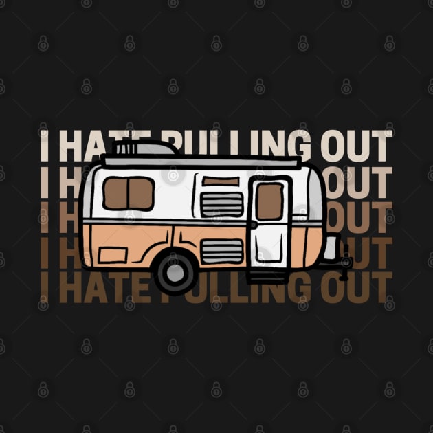 I Hate Pulling Out Funny Camper by Sizukikunaiki