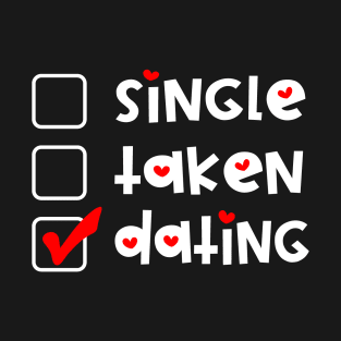 Single Taken Dating  Funny Valentines Day T-Shirt