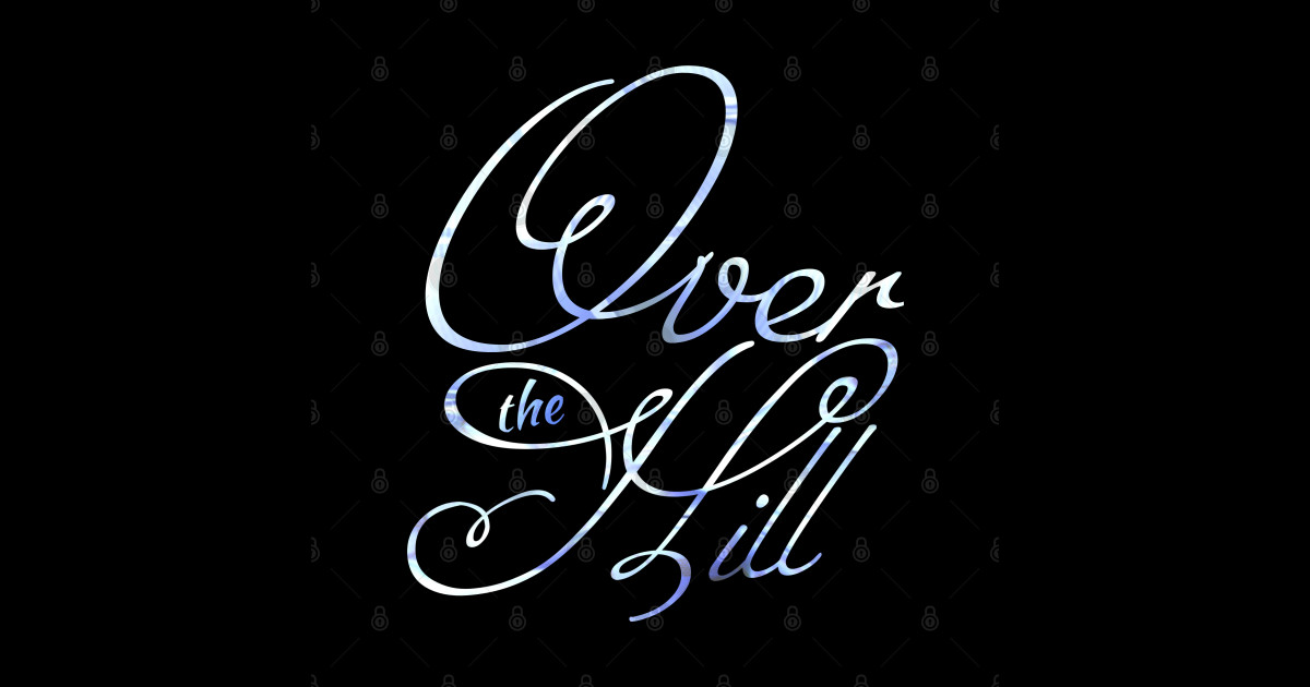 OVER THE HILL Over The Hill Sticker TeePublic