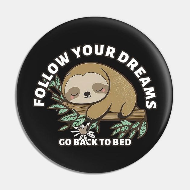 Follow Your Dreams Go Back To Bed, cute sloth Sticker Pin by szymonabramek