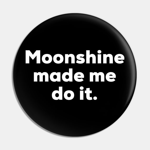 Moonshine made me do it. Pin by MessageOnApparel