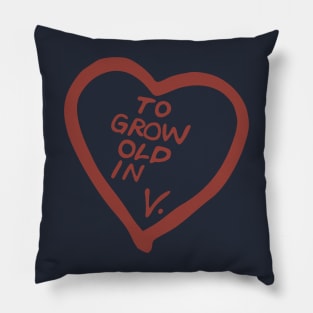 "To Grow Old In" V. Pillow