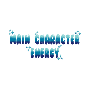 Main character energy T-Shirt