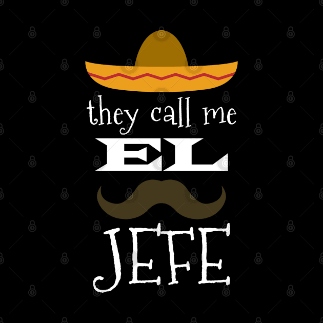 They Call Me El Jefe Bragging Boss Joke Mexican Fiesta Gift by grendelfly73