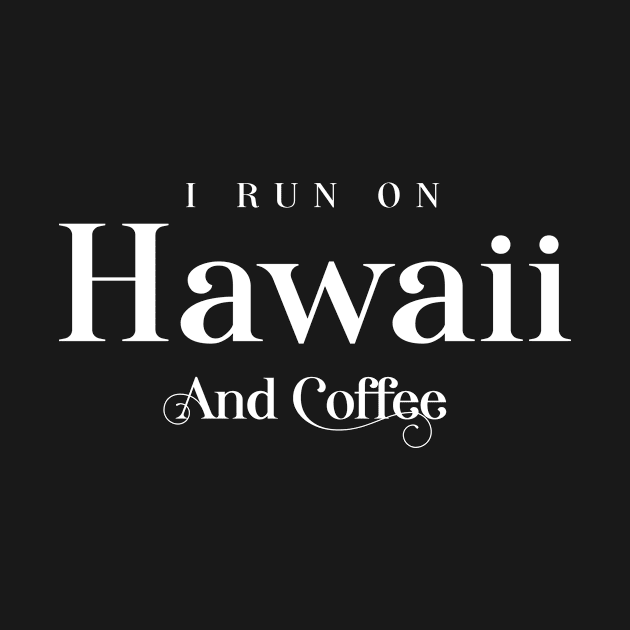 I Run On Hawaii And Coffee – Tourist Design by BlueTodyArt