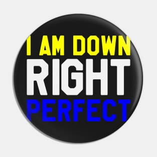 I Am Down Right Perfect - Down Syndrome Awareness Pin