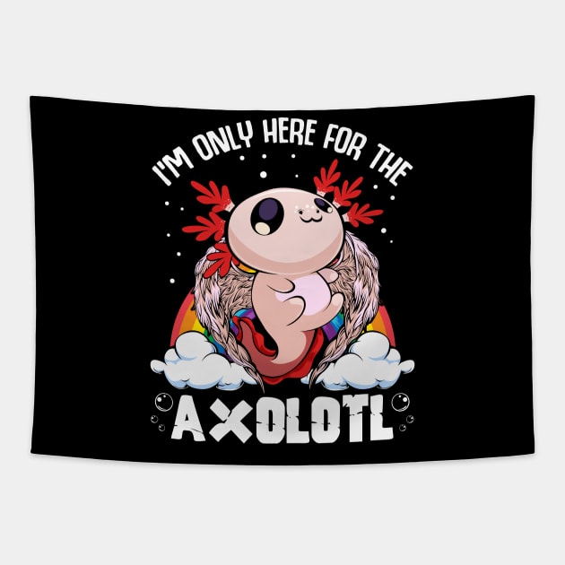 Axolotl - I'm Only Here For The Axolotl Kawaii Tapestry by Lumio Gifts