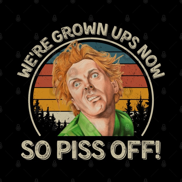 Drop Dead Fred We're Grown Ups Now So Piss Off by PopcornShow