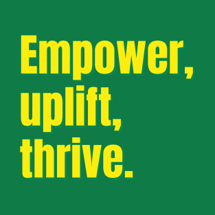 Empower, Uplift, Thrive. T-Shirt