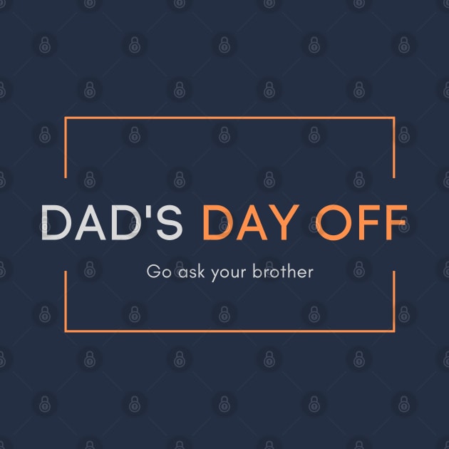 Dad's day off - Go ask your brother 2020 Father's day gift idea by CLPDesignLab