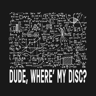 Disc Golf Dude where's my disc? T-Shirt